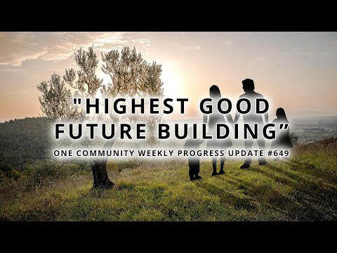 Highest Good Future Building - One Community Weekly Progress Update #649