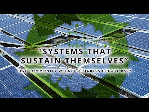 Systems that Sustain Themselves - One Community Weekly Progress Update #527