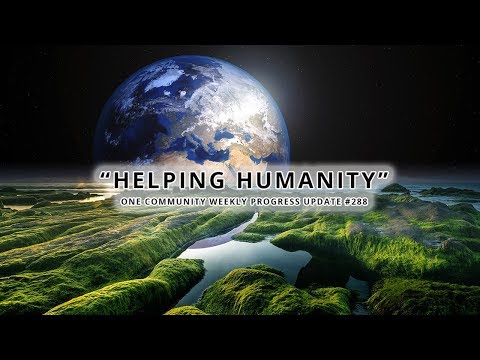 Helping Humanity - One Community Weekly Progress Update #288