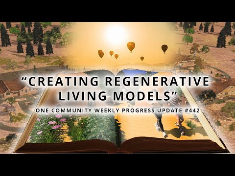 Creating Regenerative Living Models - One Community Weekly Progress Update #442