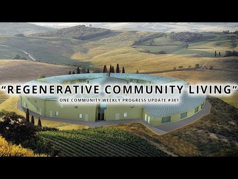 Regenerative Community Living - One Community Weekly Progress Update #301