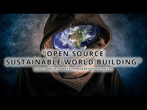 Open Source Sustainable World Building - One Community Weekly Progress Update #289