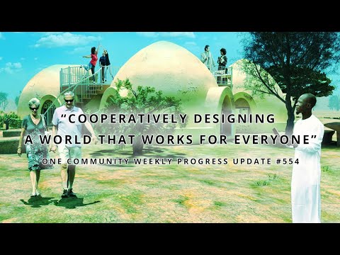 Cooperatively Designing a World that Works for Everyone - One Community Weekly Progress Update #554