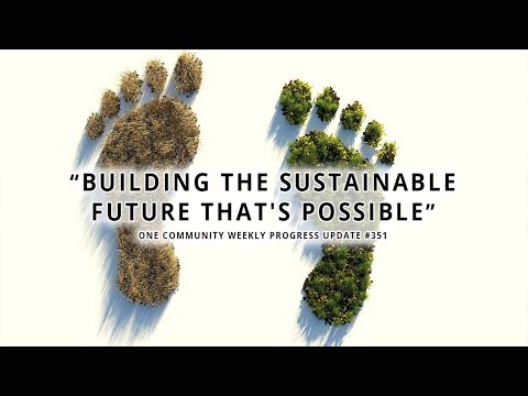 Building the Sustainable Future That&#039;s Possible - One Community Weekly Progress Update #351