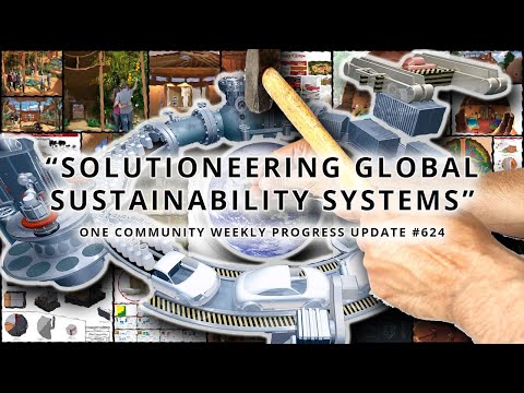 Solutioneering Global Sustainability Systems - One Community Weekly Progress Update #624