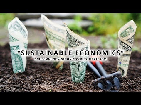 Sustainable Economics - One Community Weekly Progress Update #305