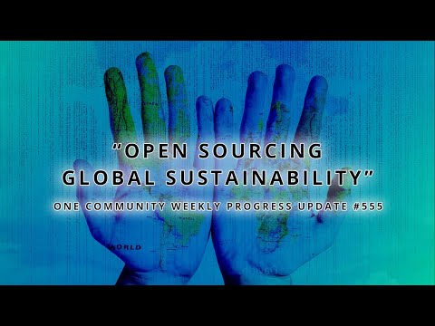 Open Sourcing Global Sustainability - One Community Weekly Progress Update #555