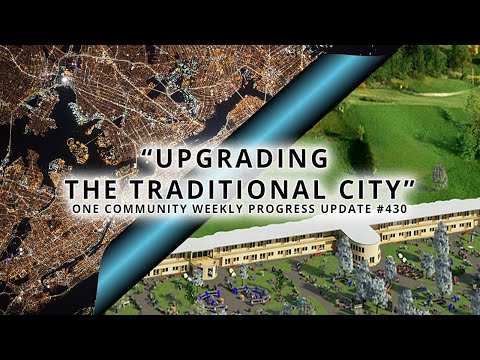 Upgrading the Traditional City - One Community Weekly Progress Update #430