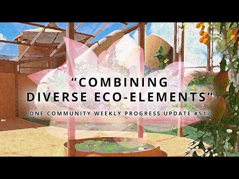 Combining Diverse Eco-elements - One Community Weekly Progress Update #517