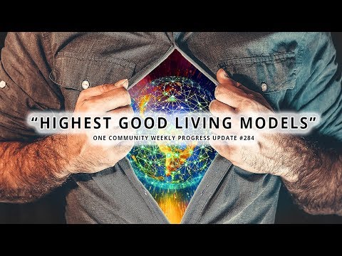 Highest Good Living Models - One Community Weekly Progress Update #284