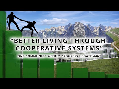 Better Living Through Cooperative Systems - One Community Weekly Progress Update #467