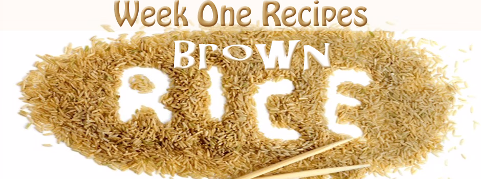 Recipes for Week 1 - Brown Rice Recipes